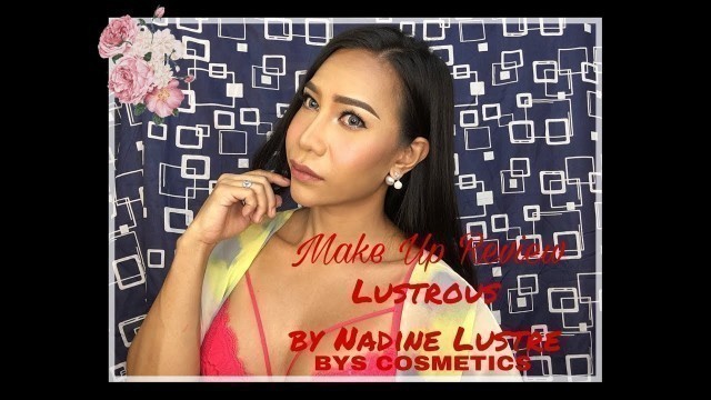 'Lustrous by Nadine Lustre from BYS Cosmetics Make Up Review'