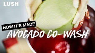'Lush How It\'s Made: Avocado Co-Wash'