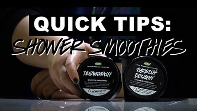 'LUSH Quick Tips: Shower Smoothies'