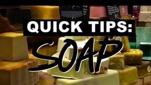 'LUSH Quick Tips: Soap'