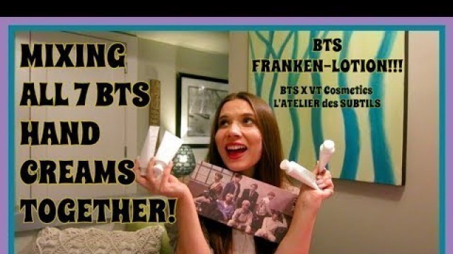 'MIXING ALL 7 BTS HAND CREAMS TOGETHER | BTS X VT Cosmetics Unboxing & Review #VTxBTS'