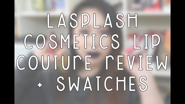 'LASplash Cosmetics Lip Couture Liquid Lipsticks Review + Swatches'