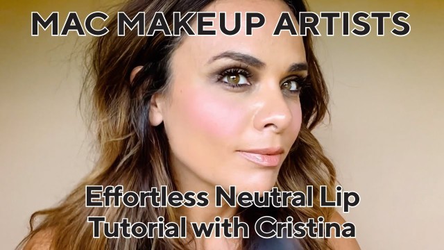 'Effortless Neutral Lip Tutorial with Cristina | MAC Makeup Artists'