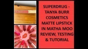 'SUPERDRUG - TANYA BURR COSMETICS MATTE LIPSTICK IN MATHA MOO REVIEW, TESTING & TUTORIAL