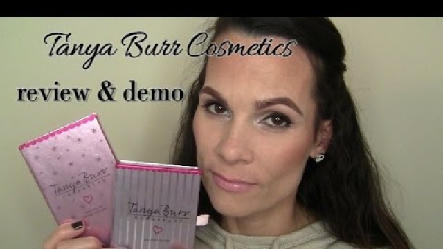 'TANYA BURR COSMETICS REVIEW & DEMO'