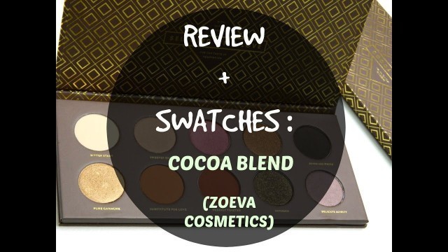 'Review + Swatches: COCOA BLEND ( ZOEVA COSMETICS)'