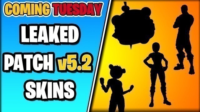 '*NEW* Fortnite Patch v5.2 LEAKED SKINS AND COSMETICS NAMES! (Coming TUESDAY!)'