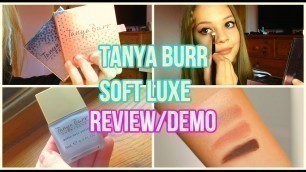 'TANYA BURR, SOFT LUXE COLLECTION. REVIEW AND DEMO!!!!!'