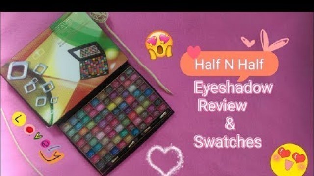 'Half N Half cosmetics 80 Color Eyeshadow palette / affordable in india |  Review AND Swatches'