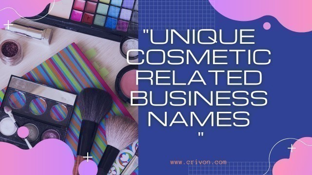 '40 + Unique Cosmetic Related Business Names | crivon.com'