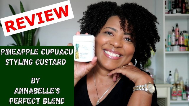 'ANNABELLE\'S PERFECT BLEND | Pineapple Cupuacu Styling Custard | Twist Out & Final Review'