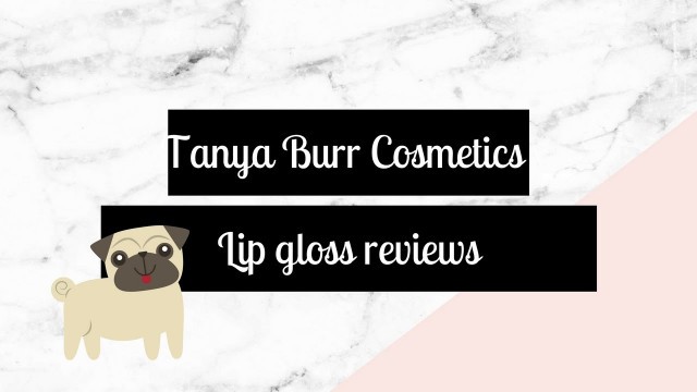 'Tanya Burr Lip Gloss Reviews'