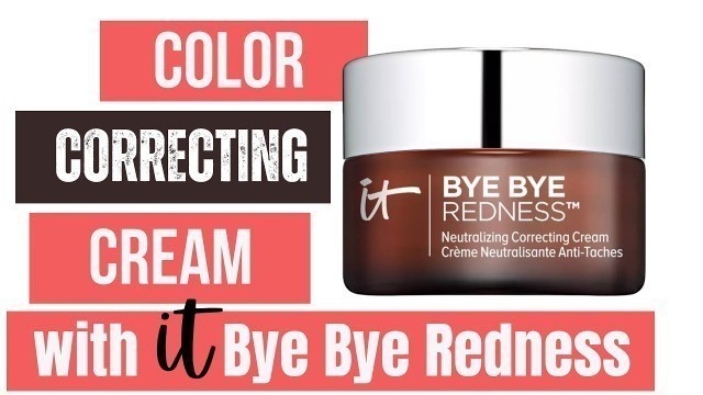 'The Best Color Correcting Cream | it cosmetics Bye Bye Redness | Redhead Makeup'