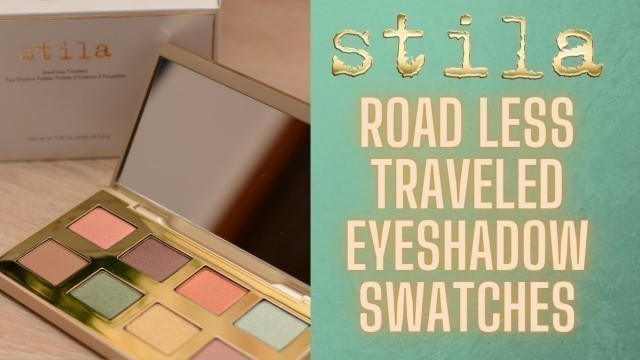 'STILA ROAD LESS TRAVELED EYESHADOW SWATCHES!!'