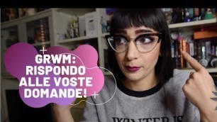 'Q&A Random! | GRWM con Kaleidos MakeUp e Mulac'