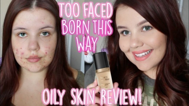 'Too Faced Born This Way Foundation + OILY SKIN?! | First Impressions'