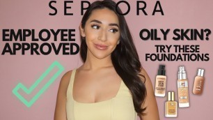 'SEPHORAS BEST FOUNDATIONS FOR OILY SKIN: EMPLOYEE RECOMMENDATIONS'