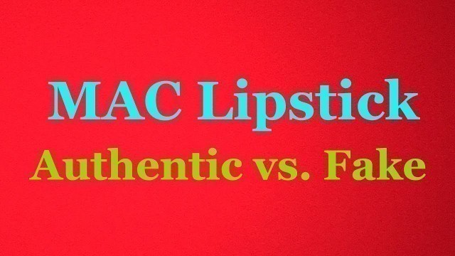 'Authentic vs Fake | MAC Lipstick | Ann'