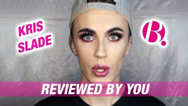 'Reviewed By You | Kris Slade | B. Cosmetics'