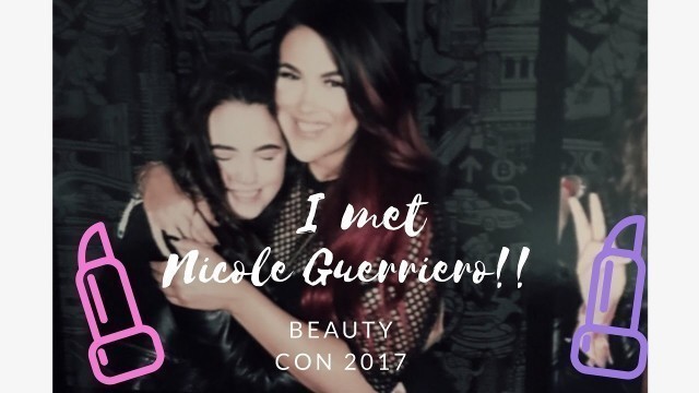 'I met Nicole Guerriero!! || Beauty Con 2O17 ||'