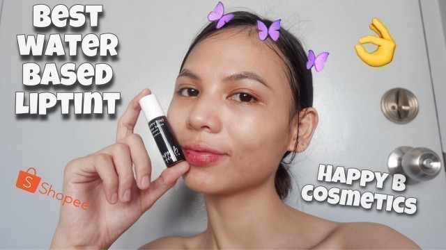 'BEST WATER BASED LIPTINTS ON SHOPEE (HAPPY B COSMETICS) + SWATCHES | Elay Diaz'