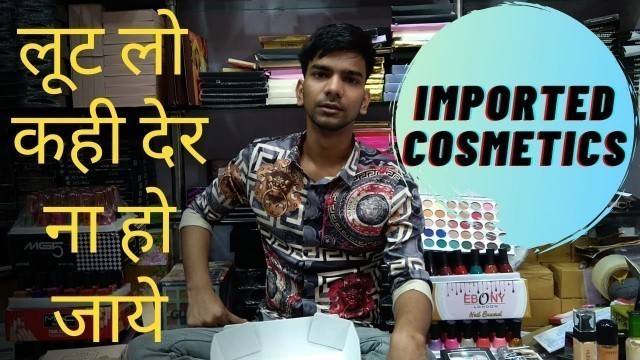 'Imported Cosmetics Products At Low Rates In Delhi, Sadar Bazaar....Imported Beauty Products....'