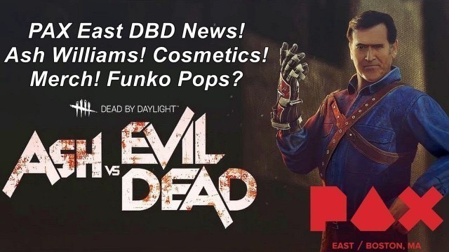 'Dead By Daylight| PAX news! Ash Williams Evil Dead! Cosmetics! Merch! Funko Pops?'