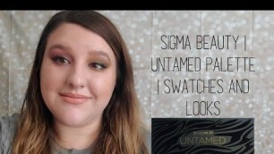 'Sigma Beauty | Untamed Palette | Swatches and Looks'