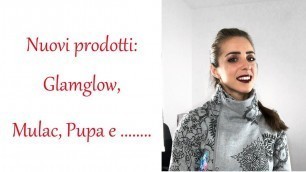 'Nuovi prodotti: Glamglow, Mulac, Pupa e regalo per voi'