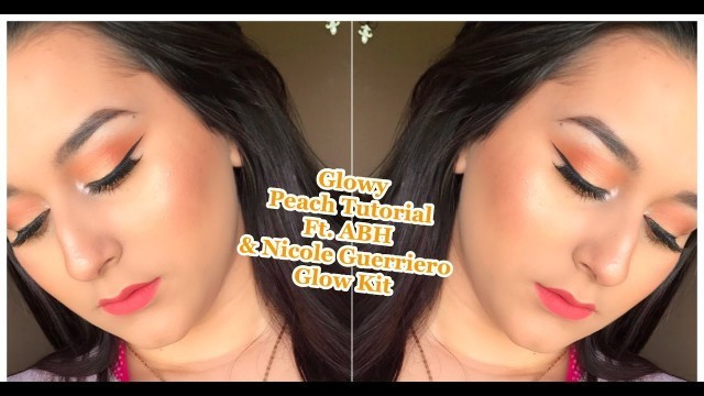 'Glowy Peach Makeup | Ft. NEW ABH x Nicole Guerriero Glow Kit | Adriana Casarez'