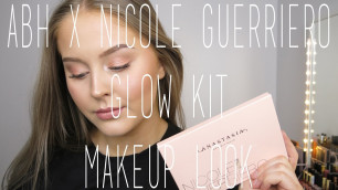 'ABH x NICOLE GUERRIERO GLOW KIT MAKEUP LOOK'