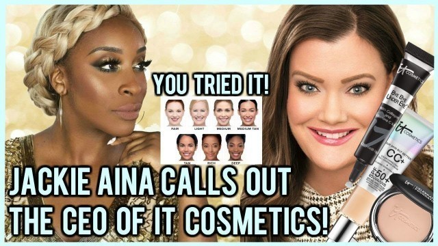 'JACKIE AINA CALLS HYPOCRISY ON THE CEO OF IT COSMETICS!'