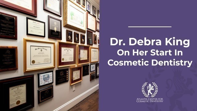 Dr. Debra King on her start in cosmetic dentistry.