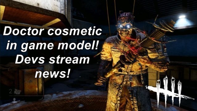 'Dead By Daylight| Doctor cosmetic in game model! Devs stream news!'