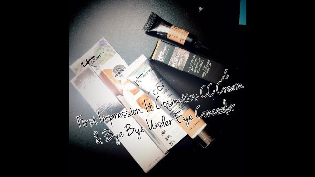 'First Impression: It Cosmetics CC Cream & Bye Bye Under Eye Concealor'