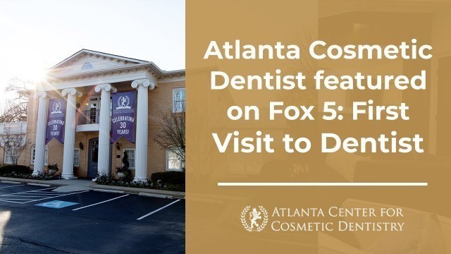 Atlanta Cosmetic Dentist featured on Fox 5: First Visit to Dentist