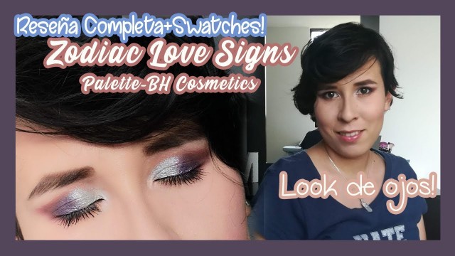 'ZODIAC LOVE SIGNS PALETTE BH COSMETICS - Reseña + Swatches + Demo.!'