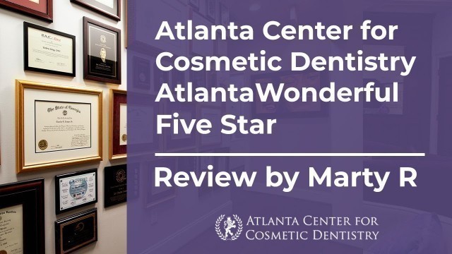 Atlanta Center for Cosmetic Dentistry AtlantaWonderfulFive Star Review by Marty R