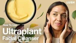 'Lush How to Use: Ultraplant Facial Cleanser'