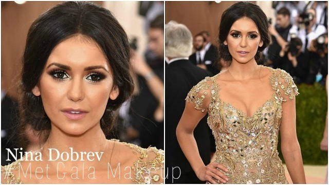 'Met Gala 2016 Makeup | Nina Dobrev'