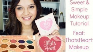 'Sweet & Simple Makeup Tutorial Feat: ThatsHeart Palette'