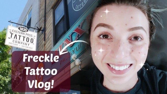 'Freckle Tattoo Vlog! Application, hate? and healing.'