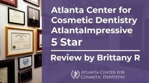 Atlanta Center for Cosmetic Dentistry AtlantaImpressive5 Star Review by Brittany R