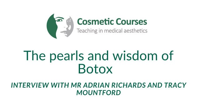 'Video Discussing Botox & Pearls Of Wisdom With Cosmetic Courses Mr Adrian Richards & Tracy Mountford'