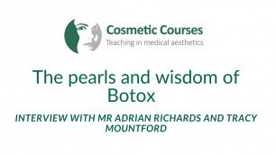 'Video Discussing Botox & Pearls Of Wisdom With Cosmetic Courses Mr Adrian Richards & Tracy Mountford'