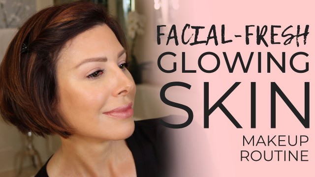 'Fresh From the Facialist Glowing Skin Quick Makeup Routine | Dominique Sachse'