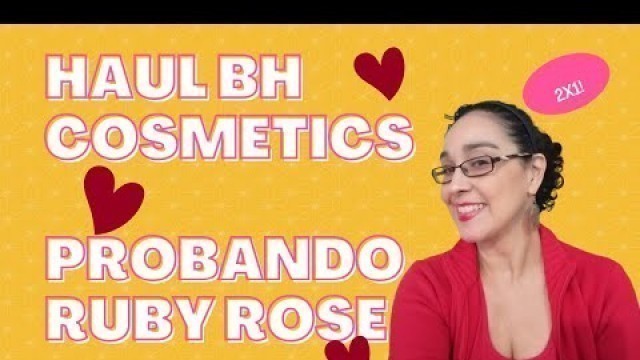 'Haul Bh Cosmetics + Ruby Rose'