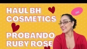 'Haul Bh Cosmetics + Ruby Rose'