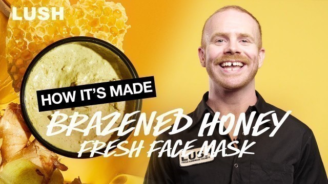 'Lush How It’s Made: Brazened Honey Fresh Face Mask'