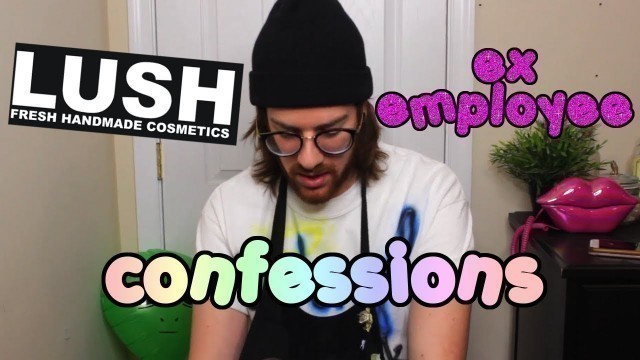 'Ex LUSH Employee Confessions'